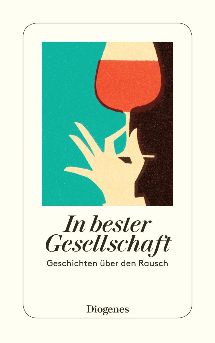 Cover: 9783257245134 | In bester Gesellschaft | Geschichten über den Rausch | Baumhauer