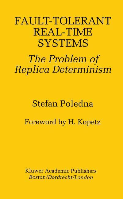 Cover: 9780792396574 | Fault-Tolerant Real-Time Systems | The Problem of Replica Determinism