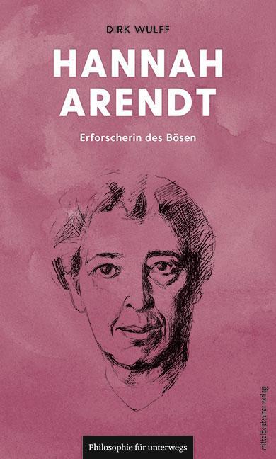 Cover: 9783963115653 | Hannah Arendt | Erforscherin des Bösen | Dirk Wulff | Taschenbuch