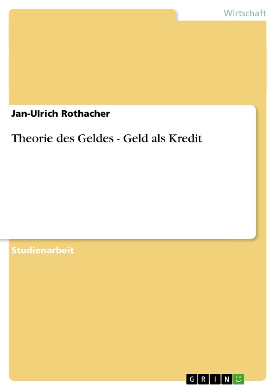 Cover: 9783656612162 | Theorie des Geldes - Geld als Kredit | Jan-Ulrich Rothacher | Buch