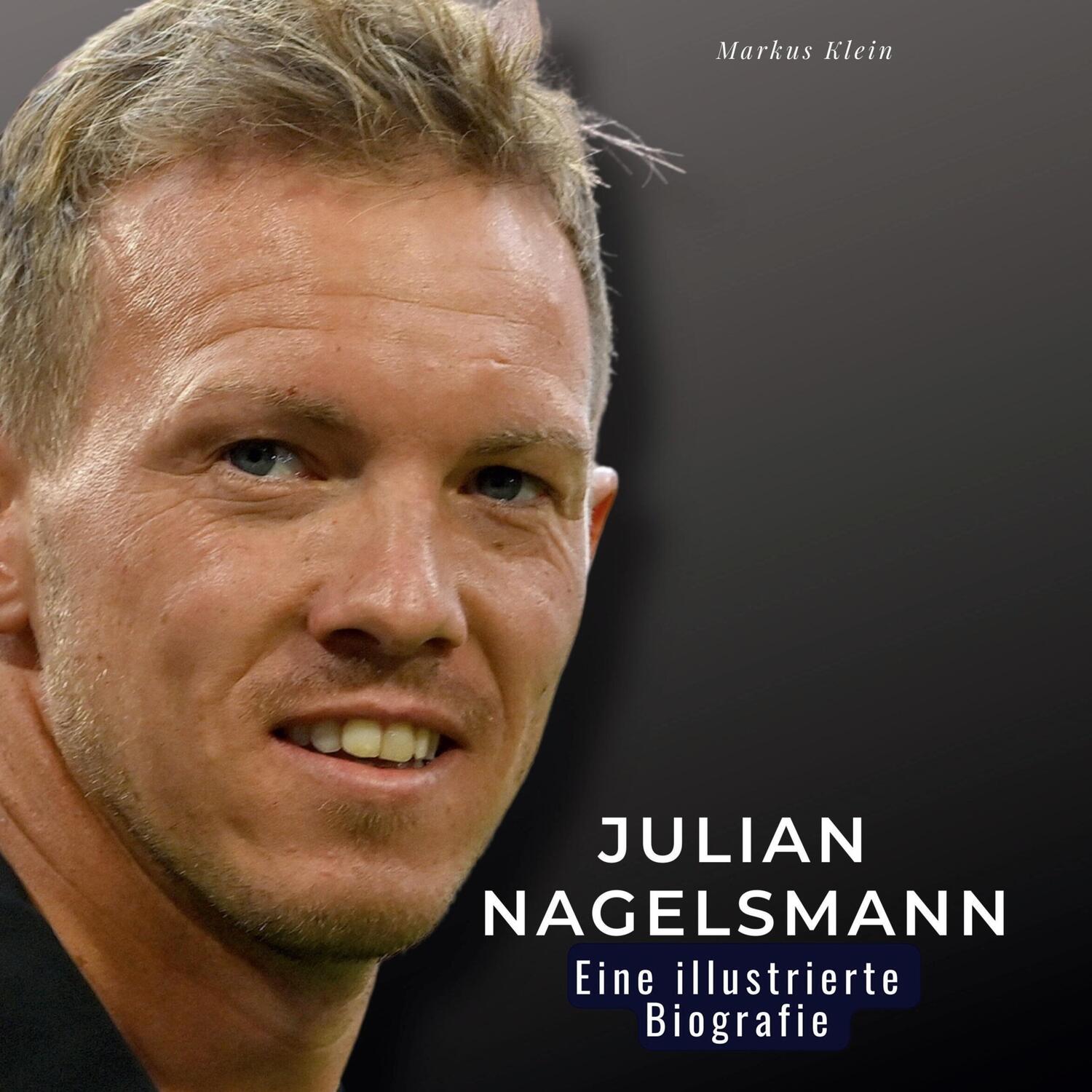 Cover: 9783750561786 | Julian Nagelsmann | Eine illustrierte Biografie | Markus Klein | Buch