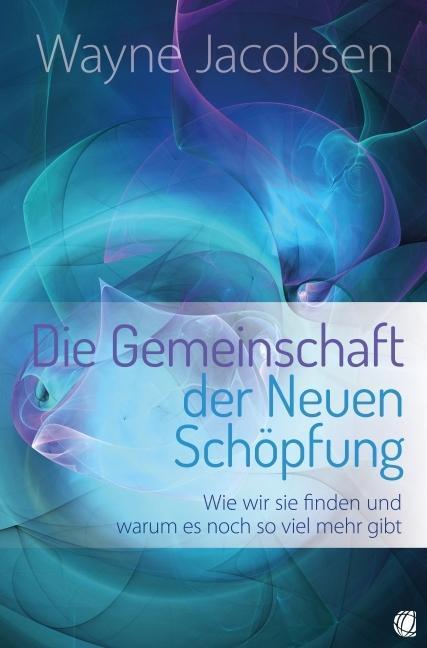 Cover: 9783936322910 | Die Gemeinschaft der Neuen Schöpfung | Wayne Jacobsen | Taschenbuch