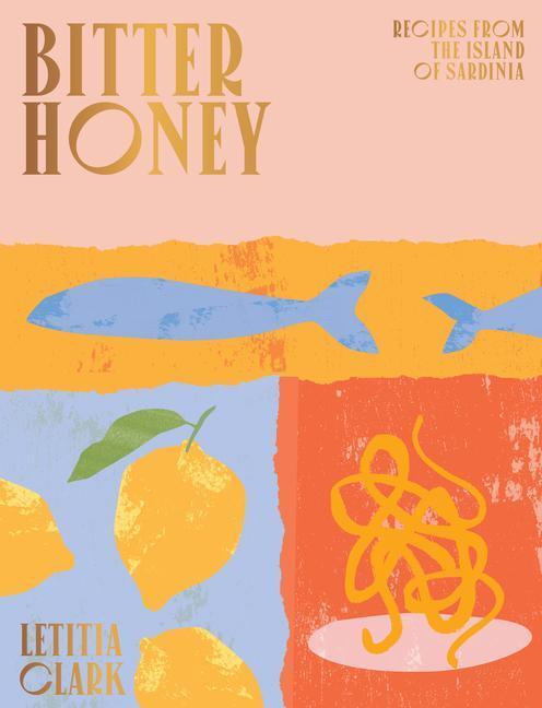 Cover: 9781784882778 | Bitter Honey | Recipes and Stories from the Island of Sardinia | Clark
