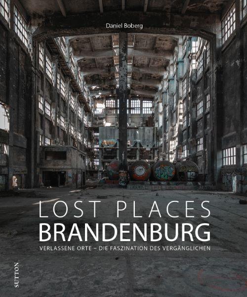 Cover: 9783963034978 | Lost Places Brandenburg | Daniel Boberg | Buch | 128 S. | Deutsch