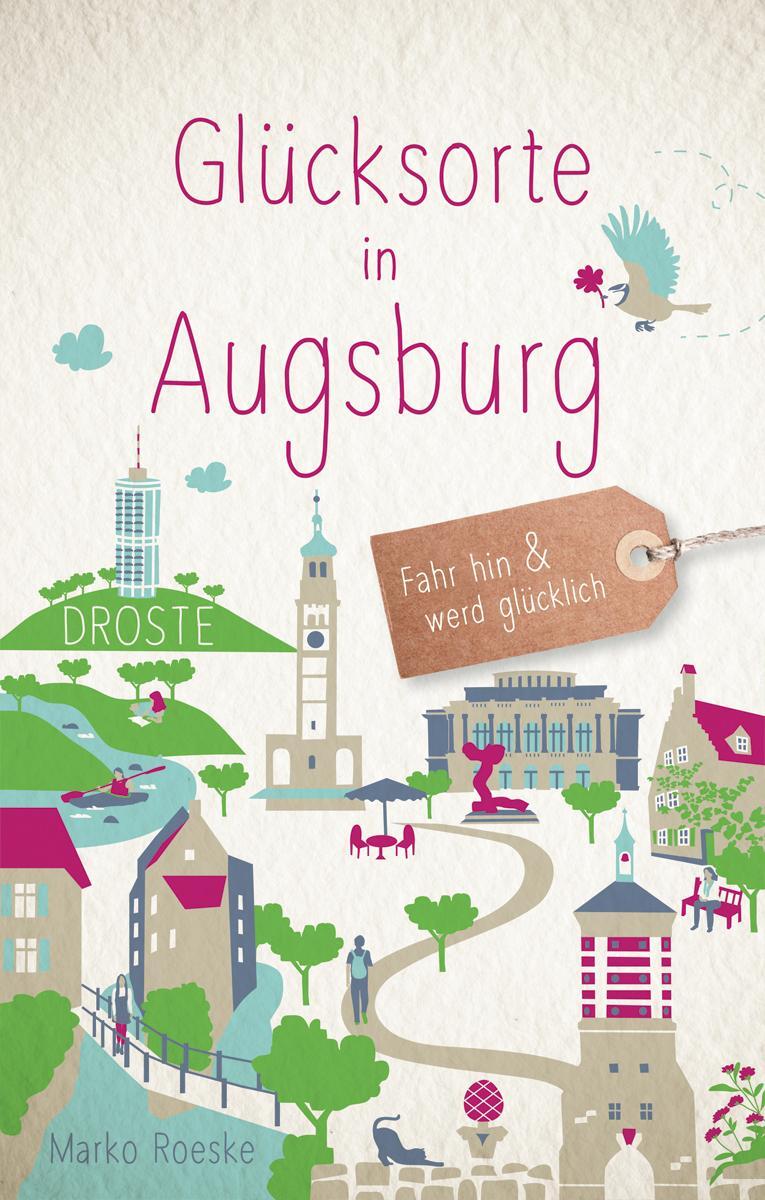 Cover: 9783770021949 | Glücksorte in Augsburg | Fahr hin und werd glücklich | Marko Roeske