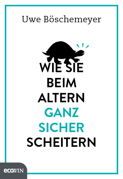 Cover: 9783711001139 | Wie Sie beim Altern ganz sicher scheitern | Uwe Böschemeyer | Buch