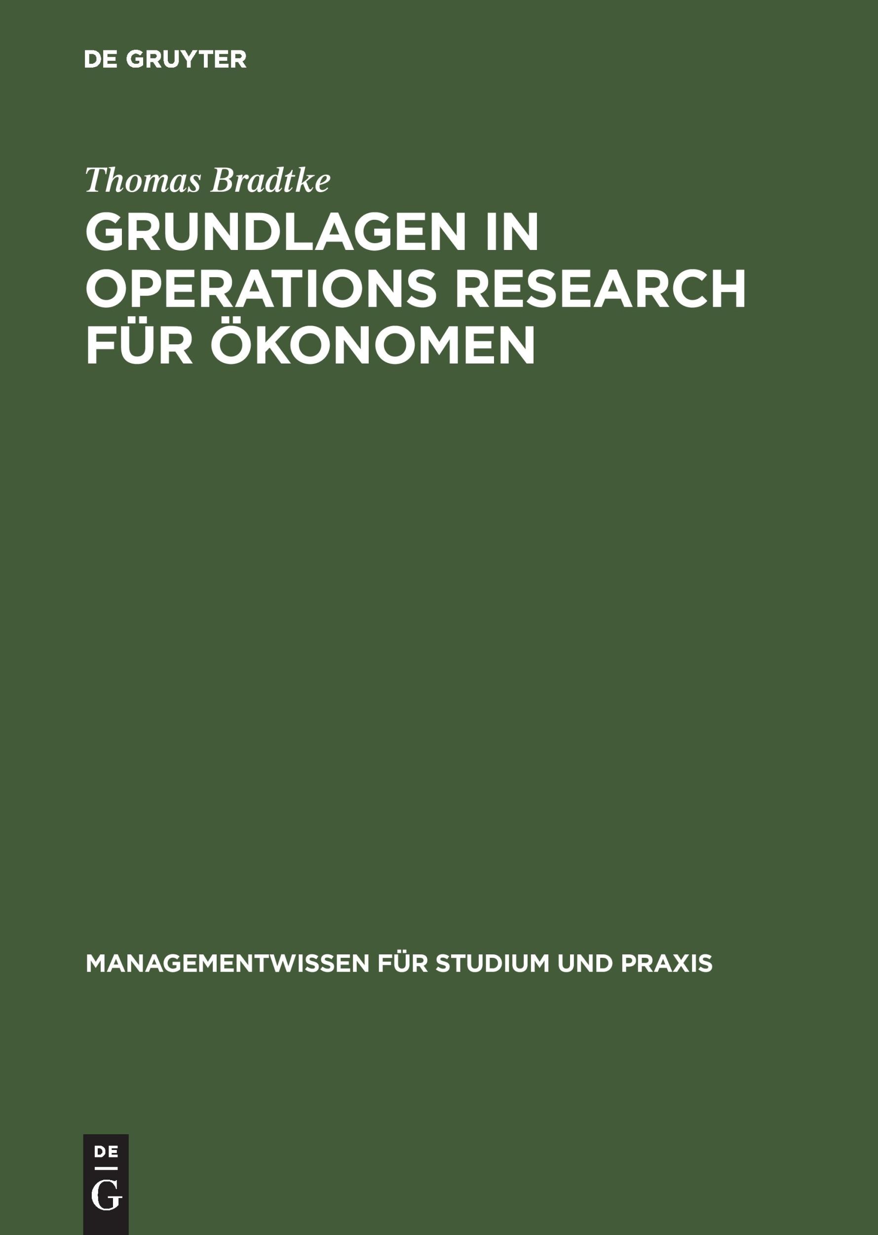 Cover: 9783486272789 | Grundlagen in Operations Research für Ökonomen | Thomas Bradtke | Buch