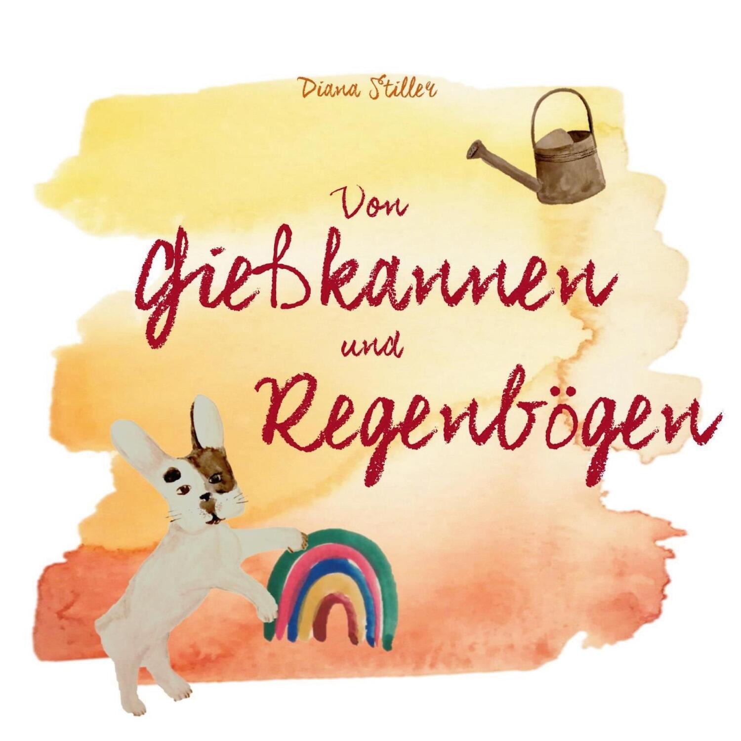 Cover: 9783756214761 | Von Gießkannen und Regenbögen | Diana Stiller | Buch | 30 S. | Deutsch