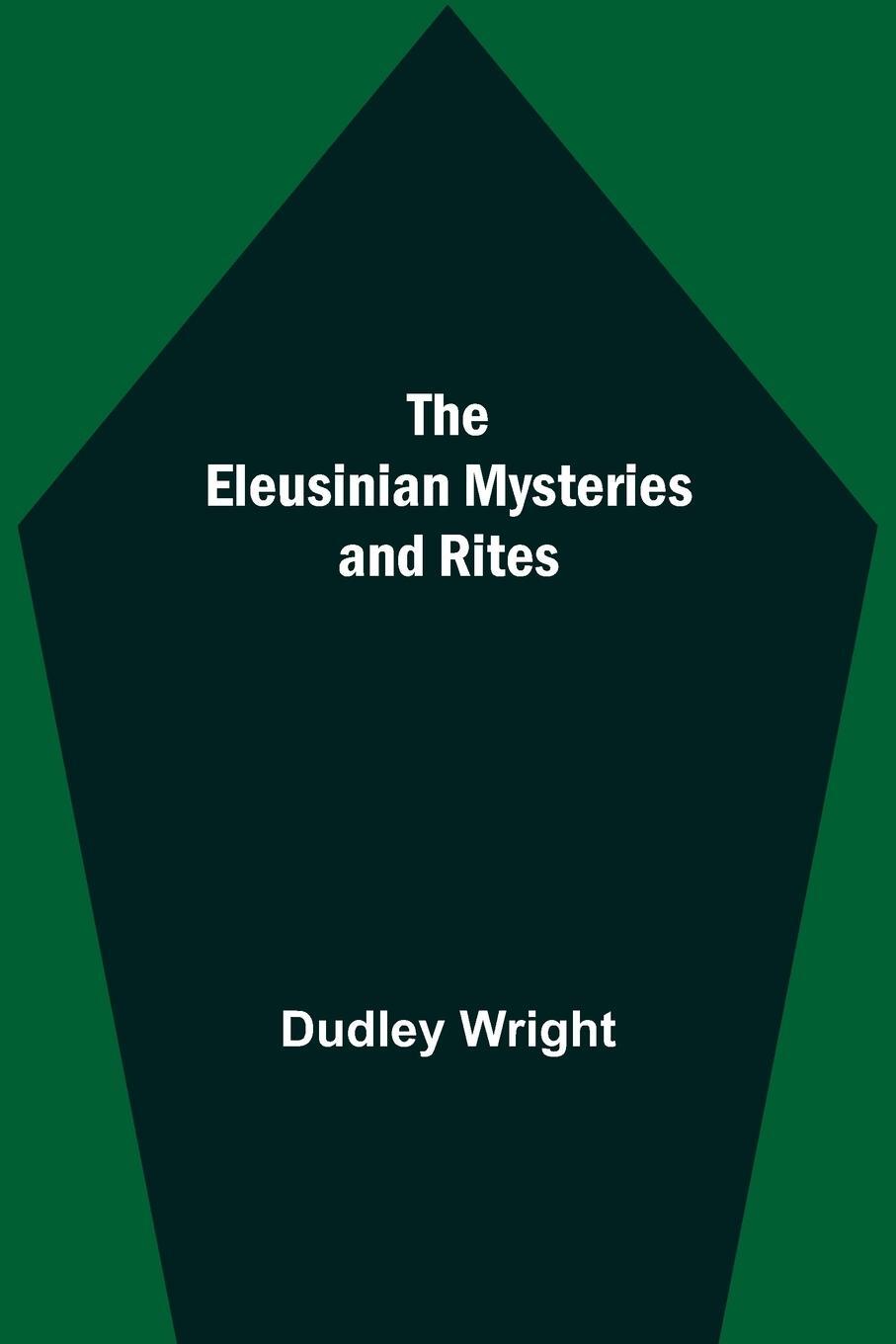 Cover: 9789354597190 | The Eleusinian Mysteries and Rites | Dudley Wright | Taschenbuch