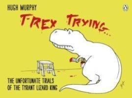 Cover: 9780718177126 | T-Rex Trying | The Unfortunate Trials of the Tyrant Lizard King | Buch