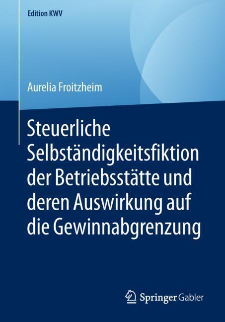 Cover: 9783658234577 | Steuerliche Selbständigkeitsfiktion der Betriebsstätte und deren...