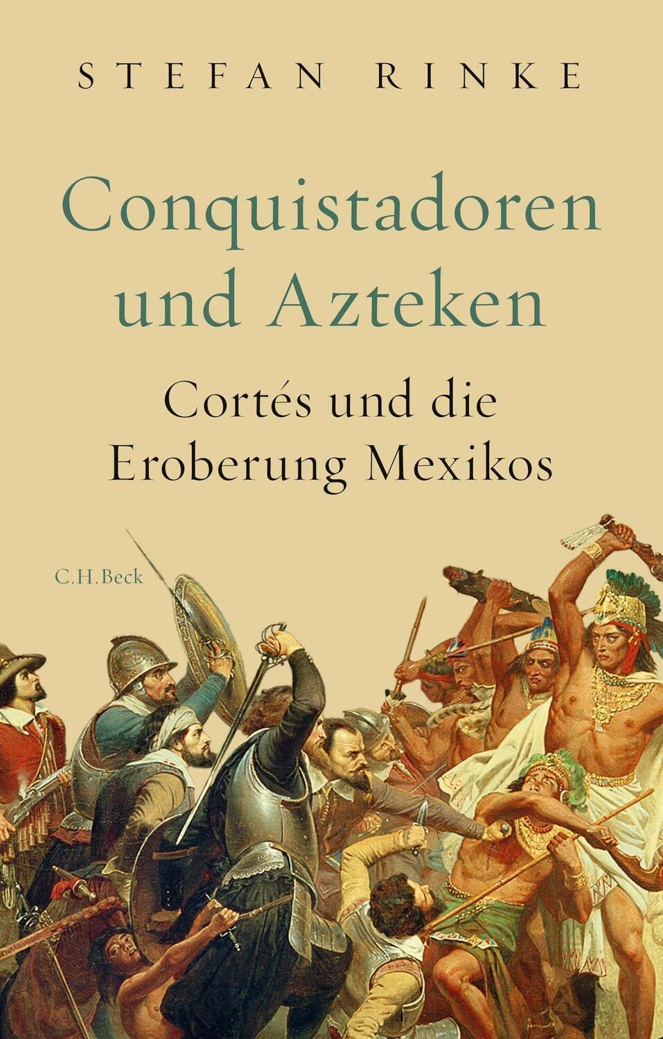 Cover: 9783406733994 | Conquistadoren und Azteken | Cortés und die Eroberung Mexikos | Rinke