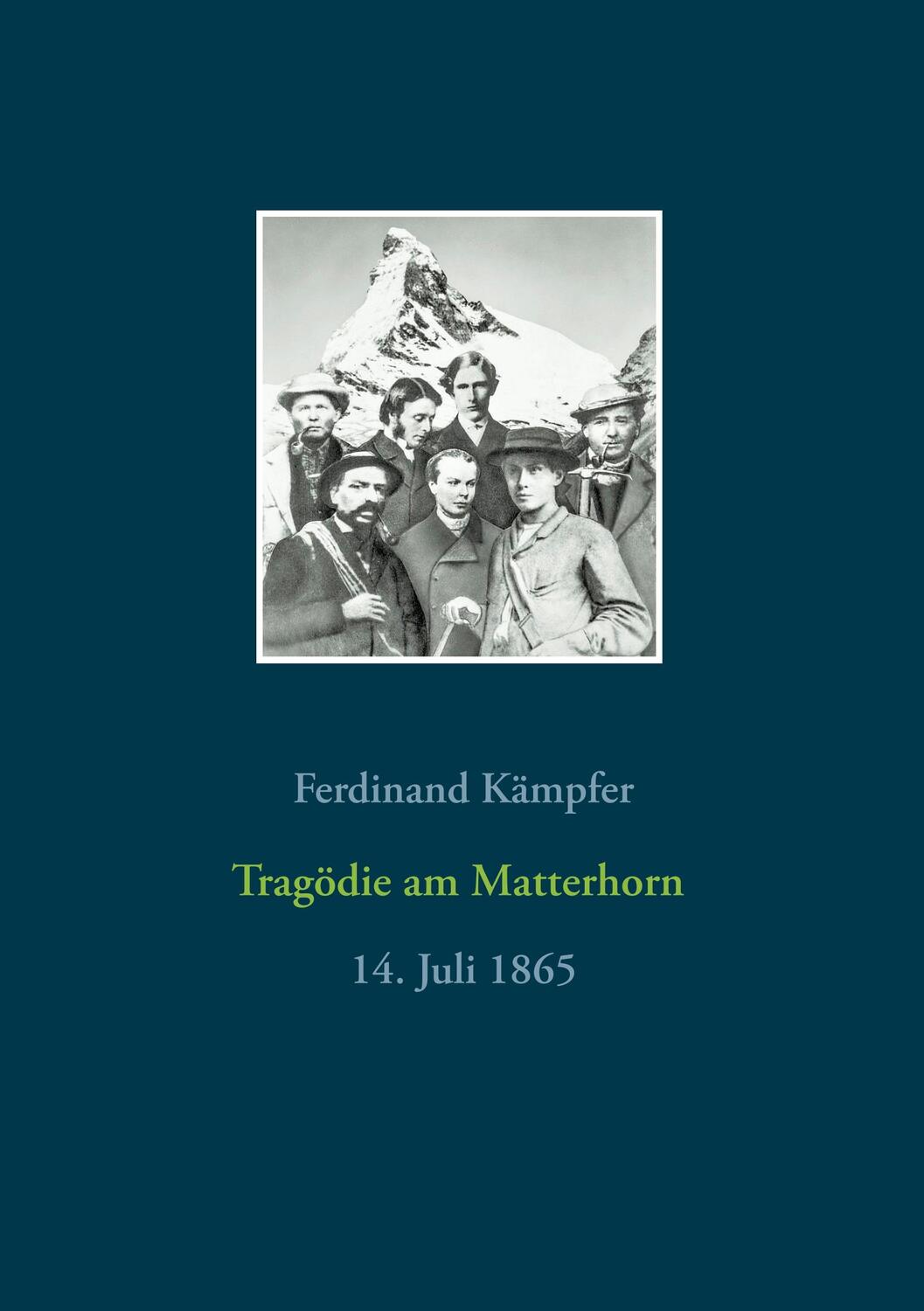 Cover: 9783740762971 | Tragödie am Matterhorn | 14. Juli 1865 | Ferdinand Kämpfer | Buch