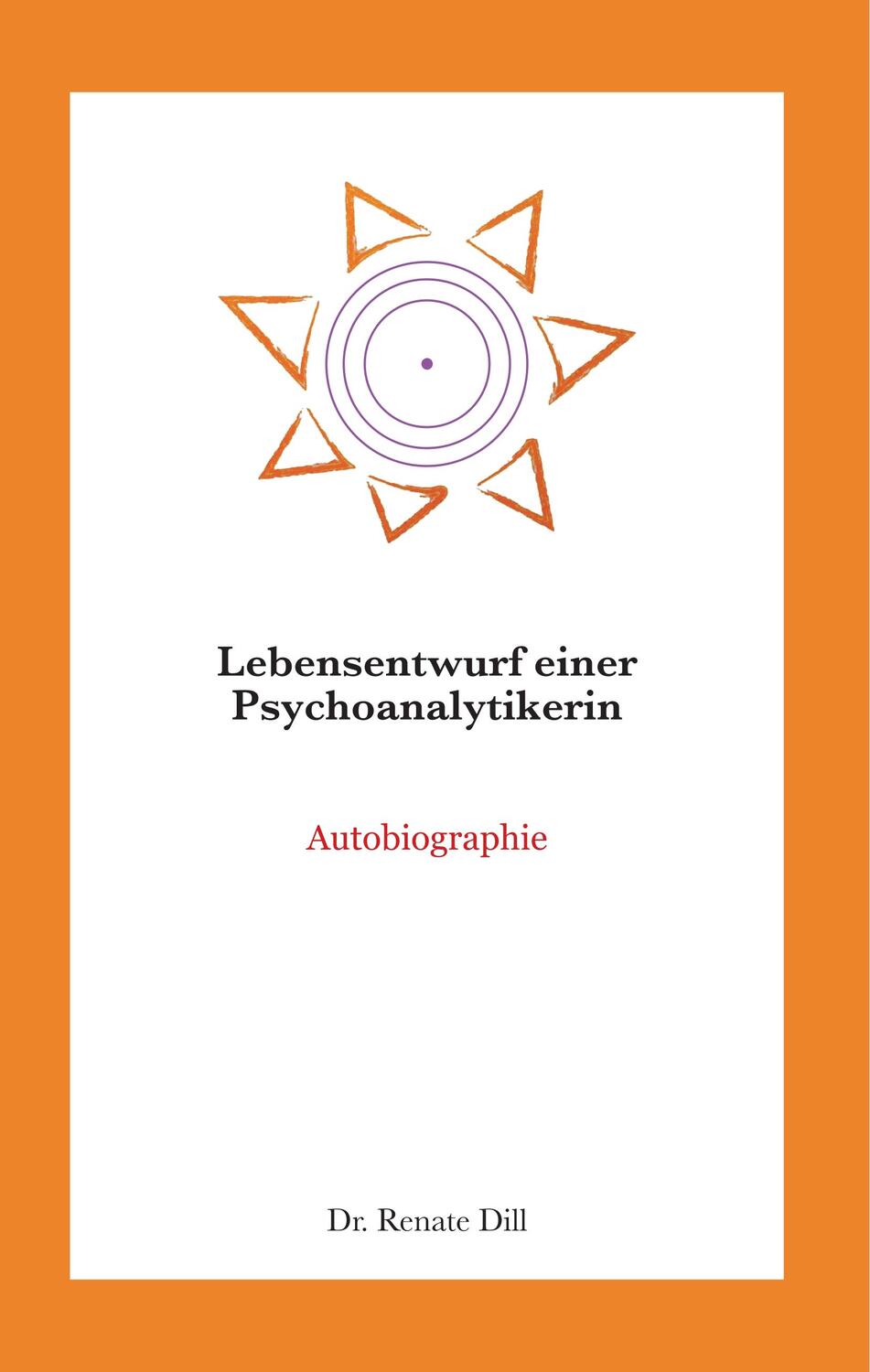 Cover: 9783750406049 | Lebensentwurf einer Psychoanalytikerin | Autobiographie | Renate Dill