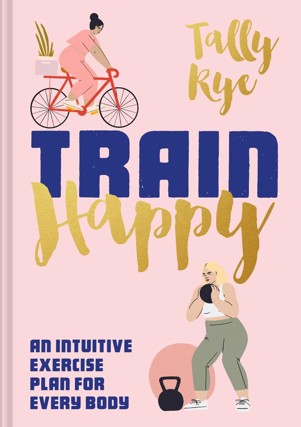Cover: 9781911641520 | Train Happy | An Intuitive Exercise Plan for Every Body | Tally Rye