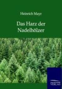 Cover: 9783864447051 | Das Harz der Nadelhölzer | Heinrich Mayr | Taschenbuch | Paperback