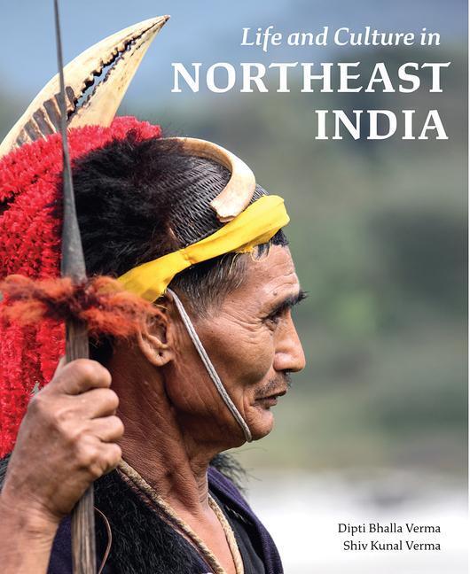 Cover: 9780789213747 | Life and Culture in Northeast India | Dipti Bhalla Verma (u. a.)