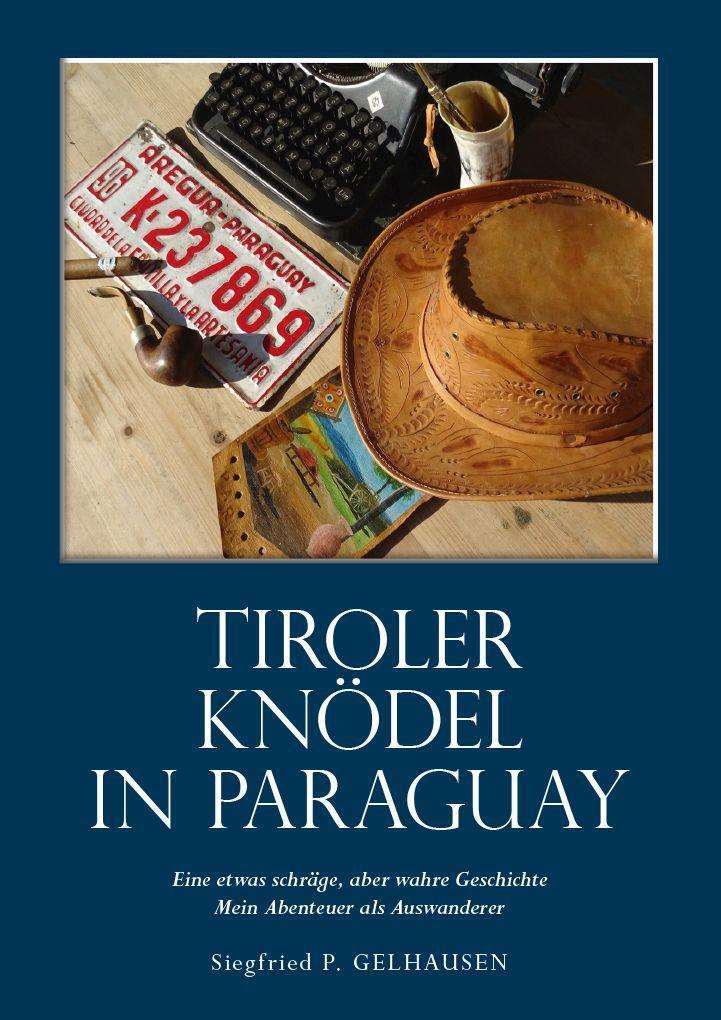Cover: 9783991298526 | Tiroler Knödel in Paraguay | Autobiografischer Roman | Gelhausen