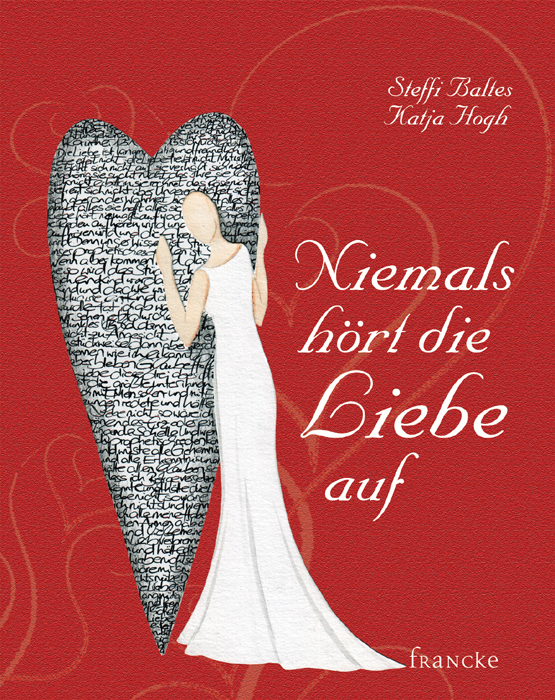 Cover: 9783868273465 | Niemals hört die Liebe auf | Steffi Baltes | Buch | 2012