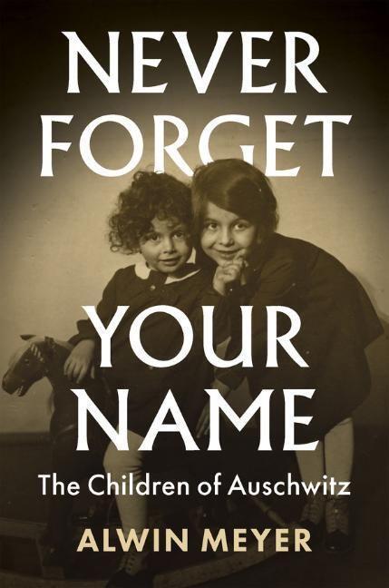 Cover: 9781509545506 | Never Forget Your Name | The Children of Auschwitz | Alwin Meyer