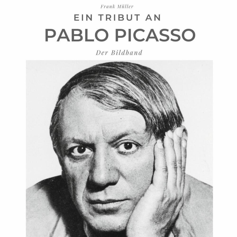 Cover: 9783750502871 | Ein Tribut an Pablo Picasso | Der Bildband | Frank Müller | Buch