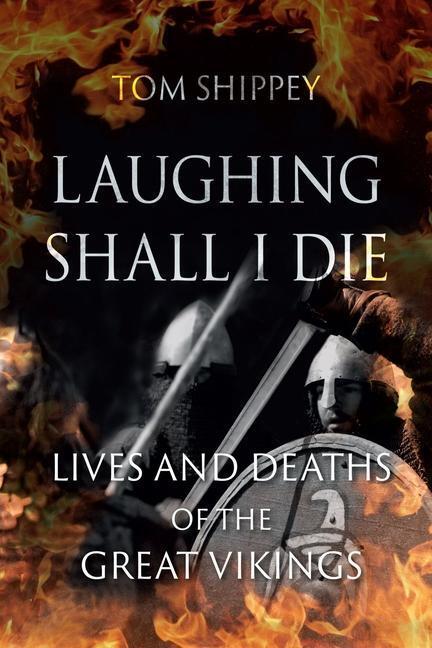Cover: 9781789142174 | Laughing Shall I Die | Lives and Deaths of the Great Vikings | Shippey