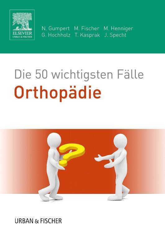 Cover: 9783437417078 | Die 50 wichtigsten Fälle Orthopädie | Nicolas Gumpert (u. a.) | Buch