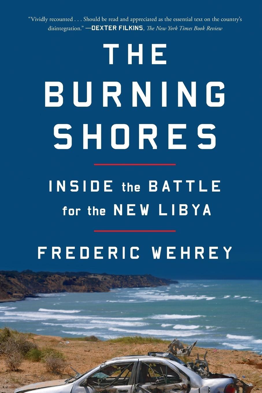 Cover: 9780374538231 | The Burning Shores | Inside the Battle for the New Libya | Wehrey