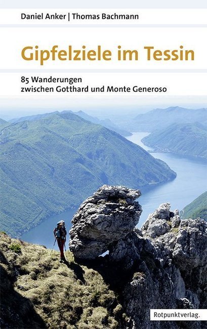 Cover: 9783858697332 | Gipfelziele im Tessin | 88 Wanderungen zwischen Gotthard und Generoso