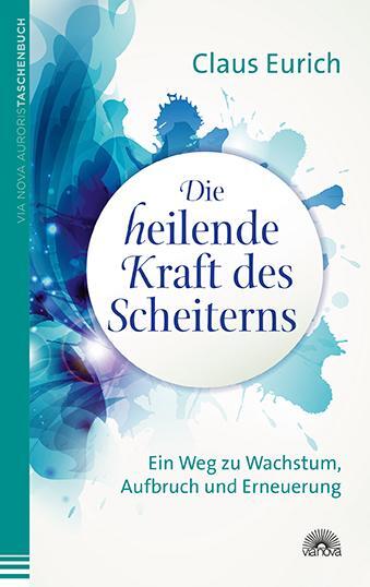 Cover: 9783866162938 | Die heilende Kraft des Scheiterns | Claus Eurich | Taschenbuch | 2014