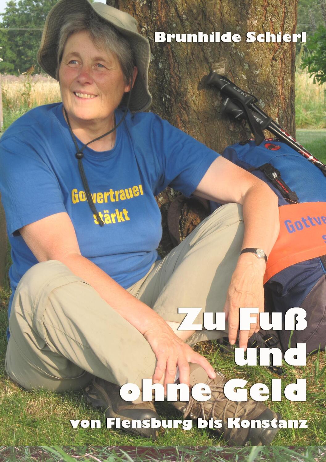 Cover: 9783732293971 | Zu Fuß und ohne Geld | Von Flensburg bis Konstanz | Brunhilde Schierl