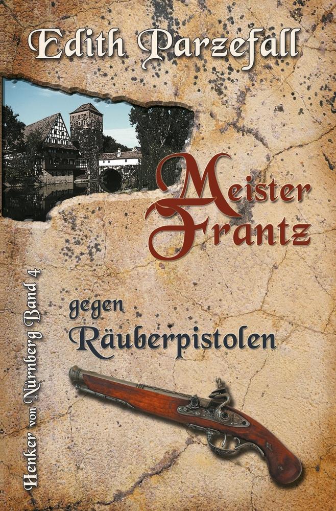 Cover: 9783754621783 | Meister Frantz gegen Räuberpistolen | Henker von Nürnberg, Band 4