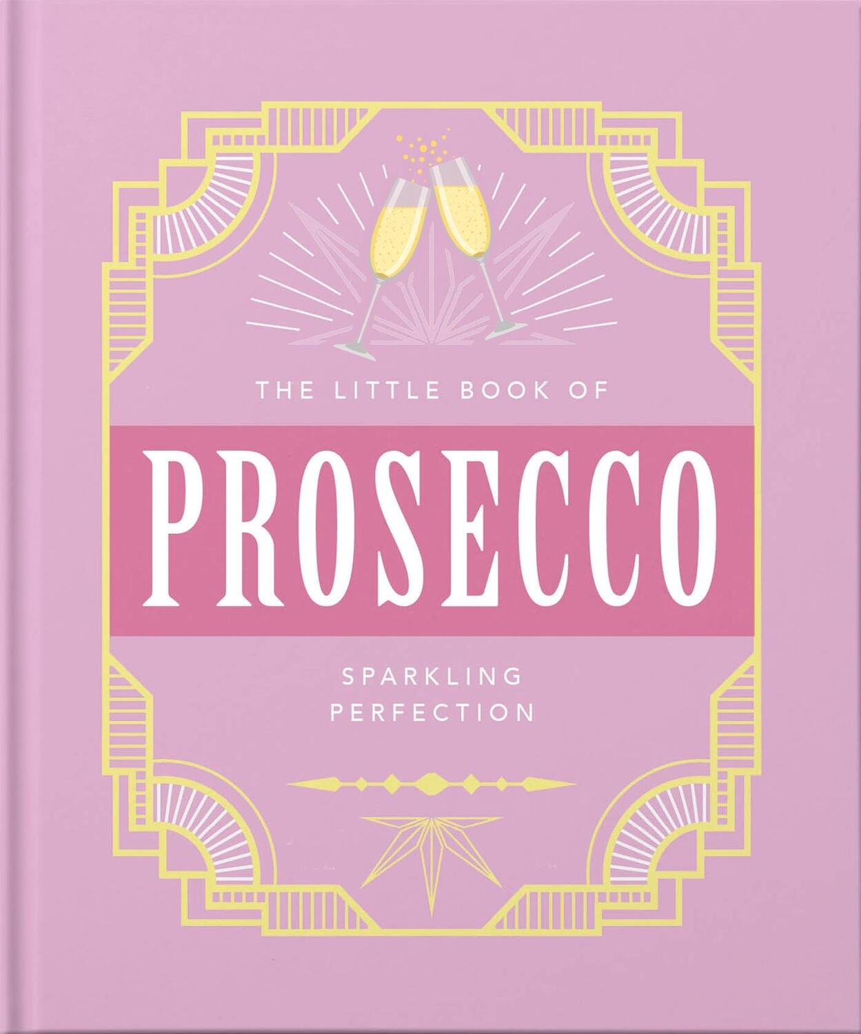Cover: 9781800690196 | The Little Book of Prosecco | Sparkling Perfection | Orange Hippo