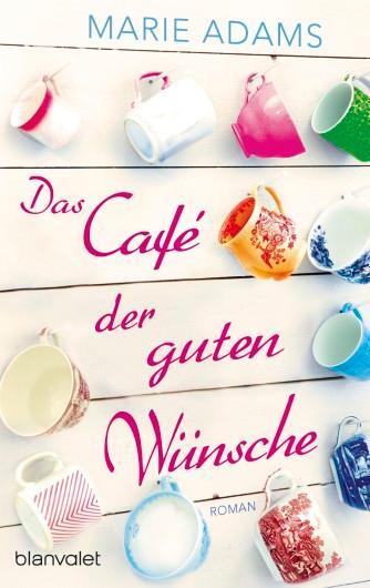 Cover: 9783734102783 | Das Café der guten Wünsche | Marie Adams | Taschenbuch | 336 S. | 2016
