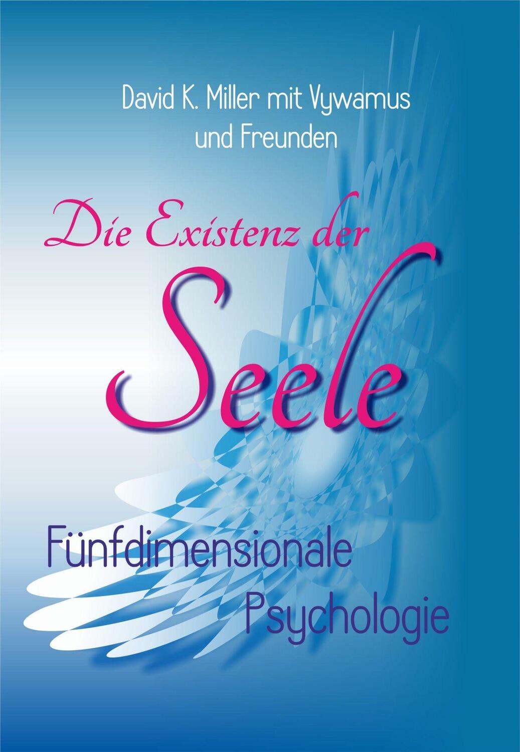 Cover: 9783952493045 | Die Existenz der Seele | Fünfdimensionale Psychologie | Miller | Buch