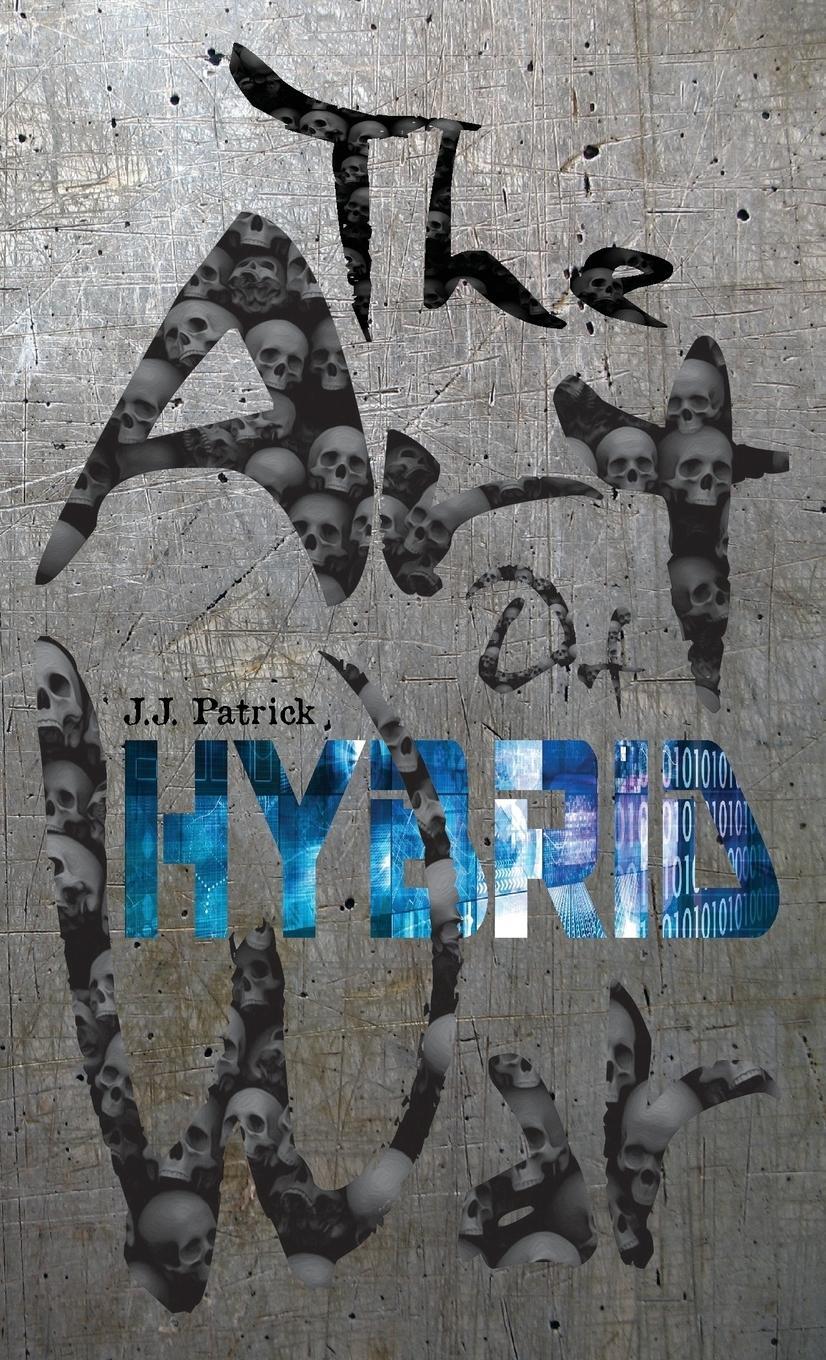 Cover: 9781999785468 | The Art Of Hybrid War | J. J. Patrick | Taschenbuch | Paperback | 2018