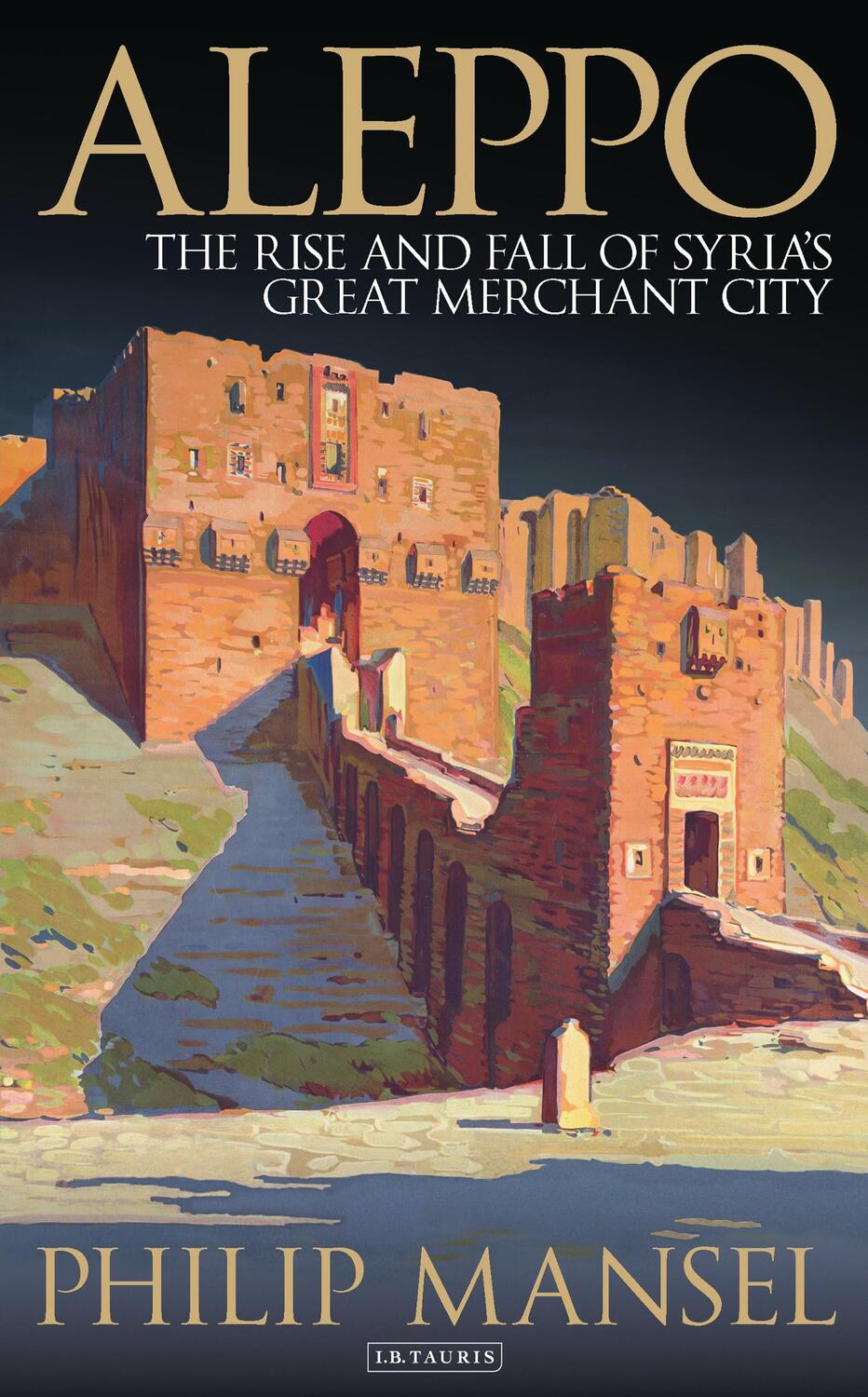 Cover: 9781784538477 | Aleppo | The Rise and Fall of Syria's Great Merchant City | Mansel