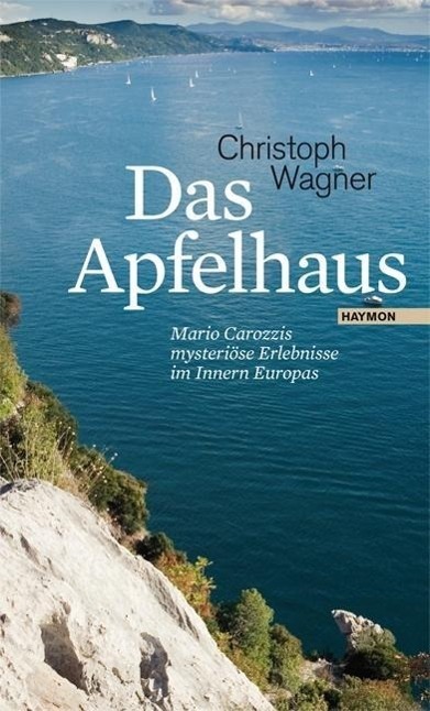 Cover: 9783852186887 | Das Apfelhaus | Mario Carozzis mysteriöse Erlebnisse im Innern Europas