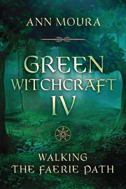 Cover: 9780738764276 | Green Witchcraft IV | Walking the Faerie Path | Ann Moura | Buch