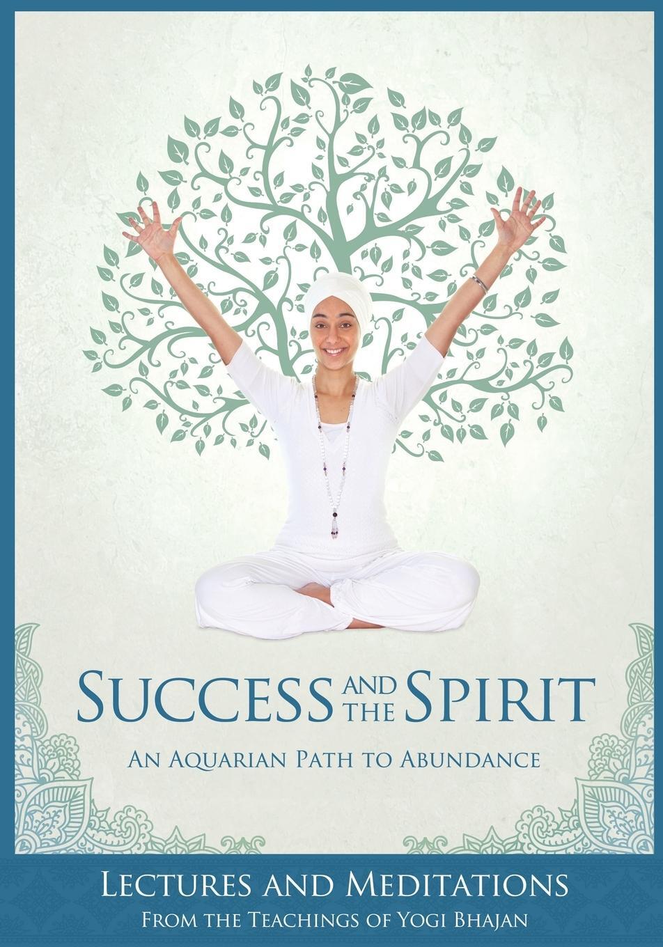Cover: 9781934532744 | Success and The Spirit | An Aquarian Path to Abundance | Yogi Bhajan