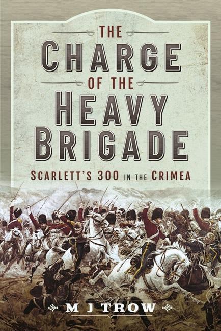 Cover: 9781399093002 | The Charge of the Heavy Brigade | Scarlett s 300 in the Crimea | Trow