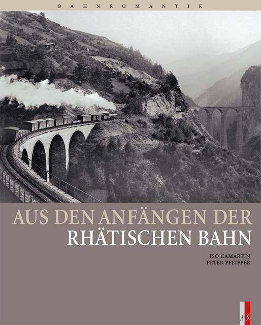 Cover: 9783905111361 | Aus den Anfängen der Rhätischen Bahn | Bahnromantik | Iso Camartin
