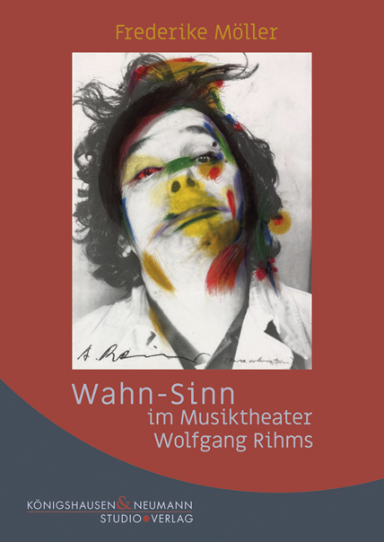 Cover: 9783826070204 | Wahn-Sinn im Musiktheater Wolfgang Rihms | Frederike Möller | Buch
