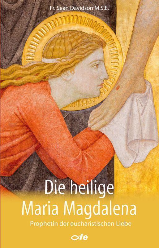 Cover: 9783863573355 | Die heilige Maria Magdalena | Prophetin der eucharistischen Liebe