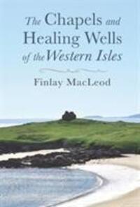 Cover: 9781789070019 | The Chapels and Healings Wells of the Western Isles | Finlay MacLeod