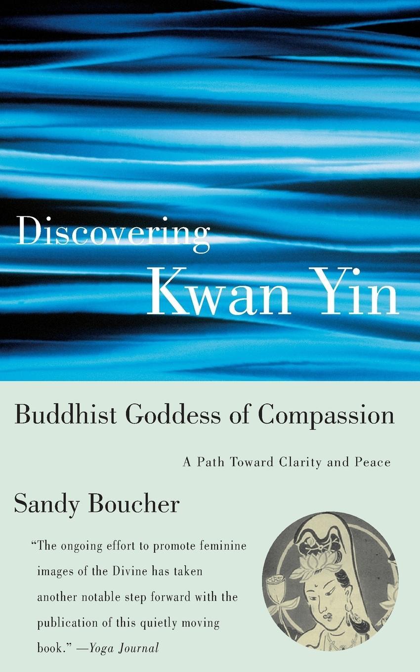 Cover: 9780807013410 | Discovering Kwan Yin, Buddhist Goddess of Compassion | Sandy Boucher