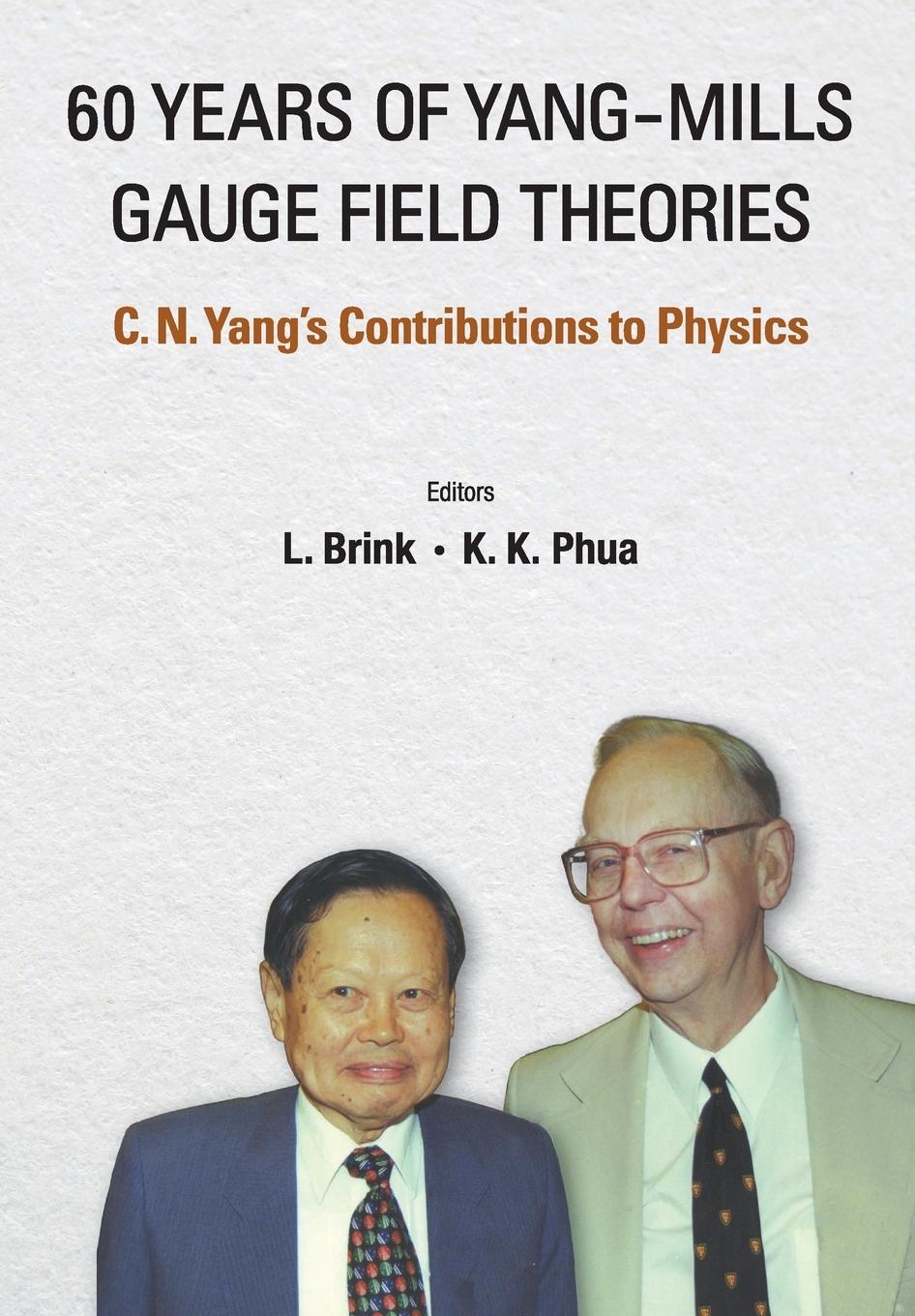 Cover: 9789814725552 | 60 YEARS OF YANG-MILLS GAUGE FIELD THEORIES | L Brink &amp; K Phua | Buch