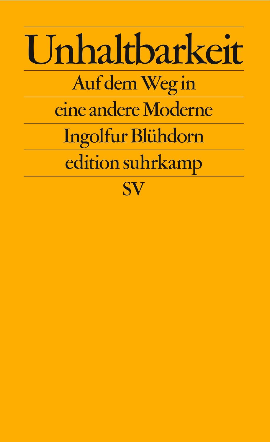 Cover: 9783518128084 | Unhaltbarkeit | Auf dem Weg in eine andere Moderne | Ingolfur Blühdorn