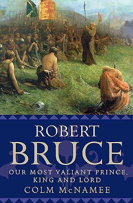 Cover: 9781780275949 | Robert Bruce | Our Most Valiant Prince, King and Lord | Colm McNamee