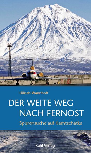 Cover: 9783938916100 | Der weite Weg nach Fernost | Spurensuche auf Kamtschatka | Wannhoff